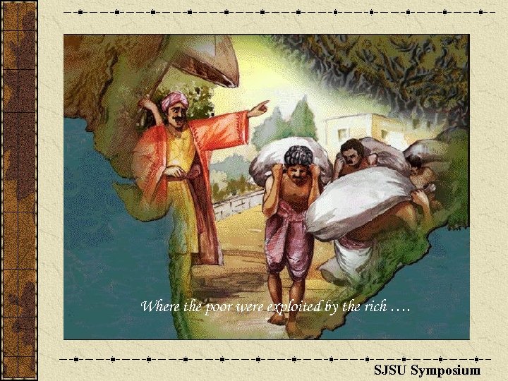 Where the poor were exploited by the rich …. SJSU Symposium 