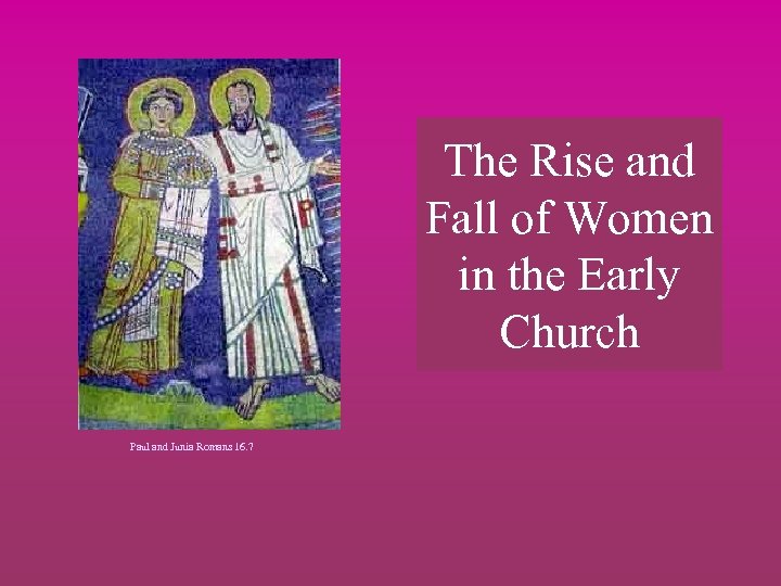 The Rise and Fall of Women in the Early Church Paul and Junia Romans