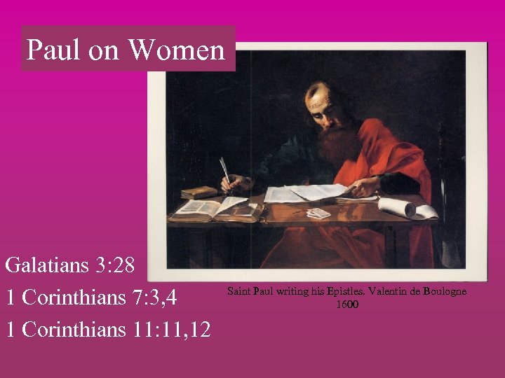 Paul on Women Galatians 3: 28 1 Corinthians 7: 3, 4 1 Corinthians 11: