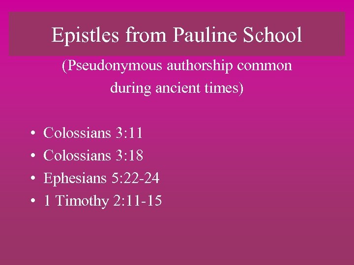 Epistles from Pauline School (Pseudonymous authorship common during ancient times) • • Colossians 3: