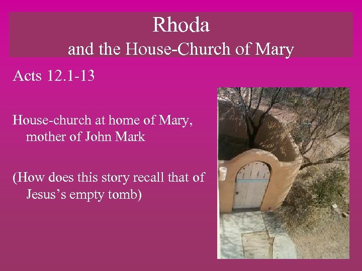 Rhoda and the House-Church of Mary Acts 12. 1 -13 House-church at home of