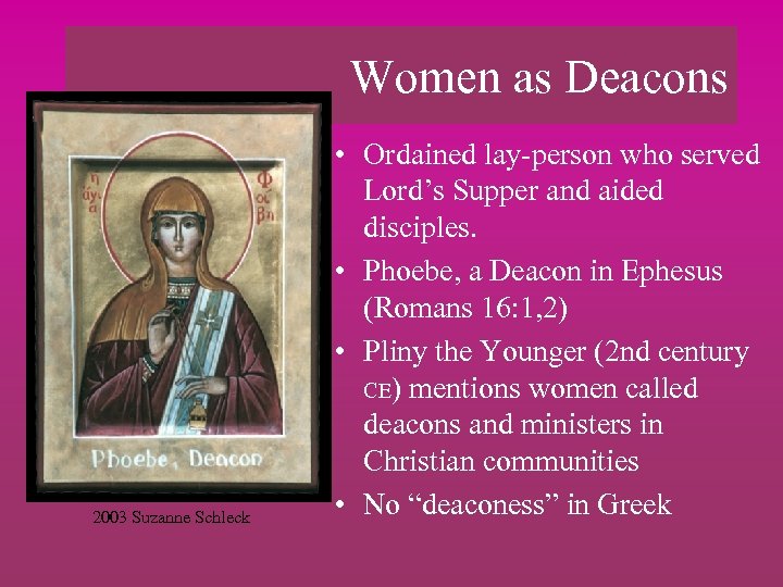Women as Deacons 2003 Suzanne Schleck • Ordained lay-person who served Lord’s Supper and