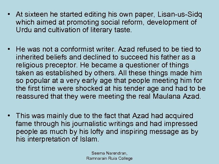  • At sixteen he started editing his own paper, Lisan-us-Sidq which aimed at