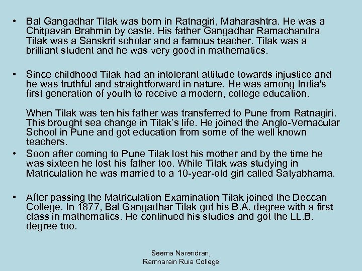  • Bal Gangadhar Tilak was born in Ratnagiri, Maharashtra. He was a Chitpavan