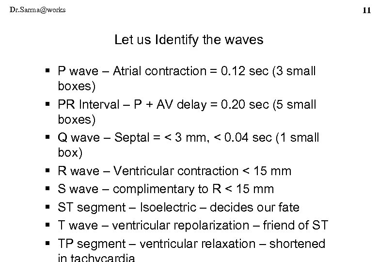 Dr. Sarma@works 11 Let us Identify the waves § P wave – Atrial contraction