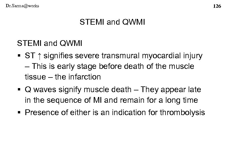 Dr. Sarma@works 126 STEMI and QWMI § ST ↑ signifies severe transmural myocardial injury