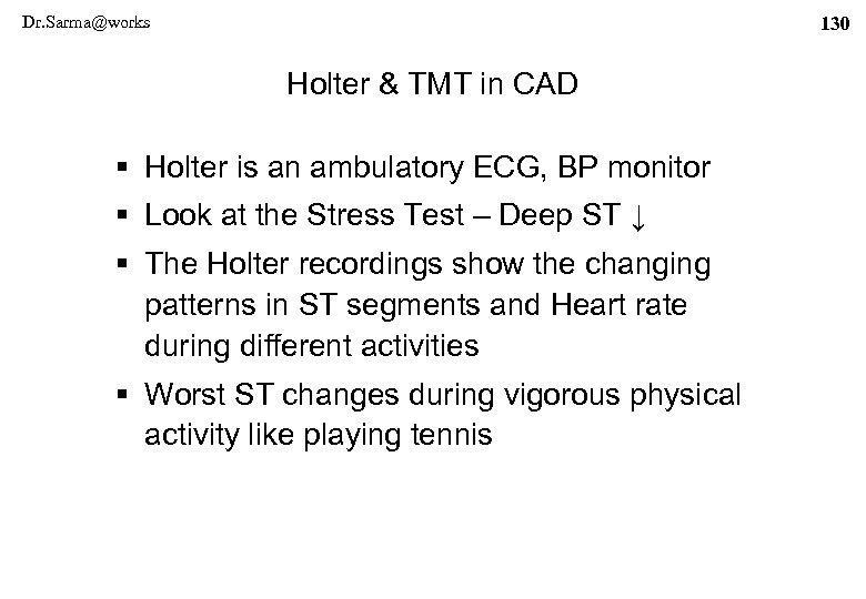 Dr. Sarma@works 130 Holter & TMT in CAD § Holter is an ambulatory ECG,