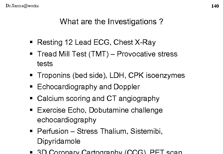 Dr. Sarma@works 140 What are the Investigations ? § Resting 12 Lead ECG, Chest