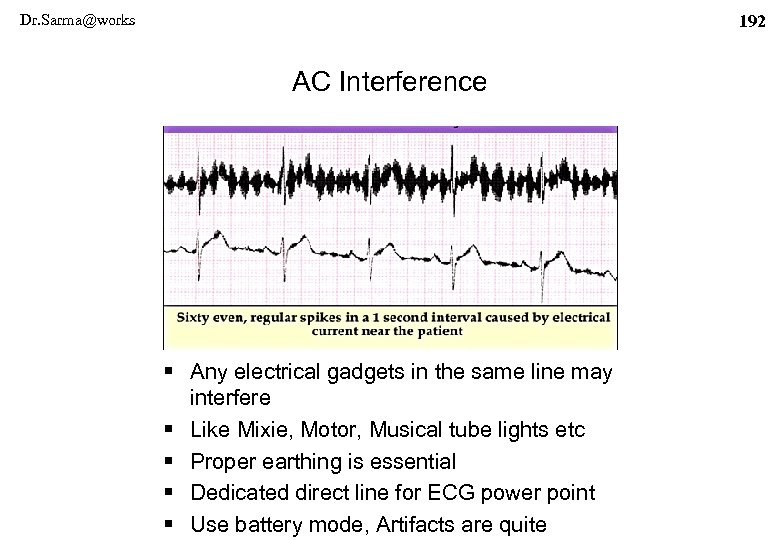 Dr. Sarma@works 192 AC Interference § Any electrical gadgets in the same line may
