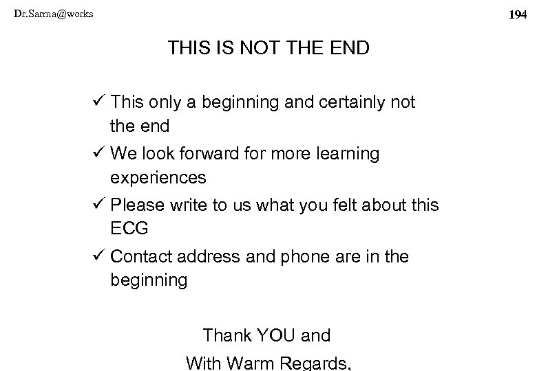 Dr. Sarma@works 194 THIS IS NOT THE END ü This only a beginning and
