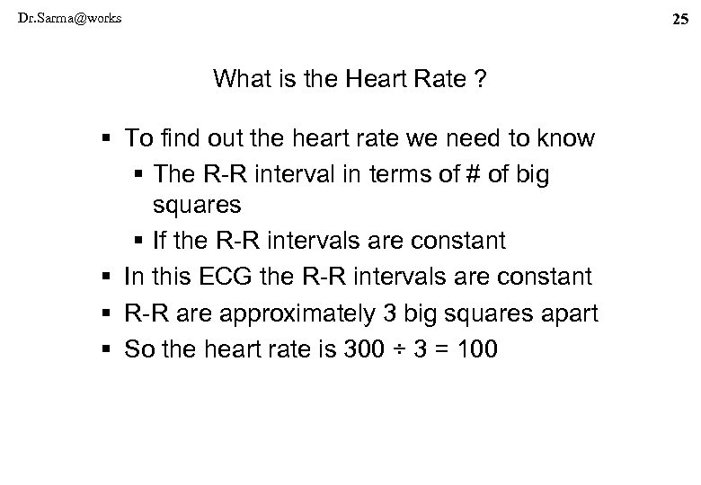 Dr. Sarma@works 25 What is the Heart Rate ? § To find out the
