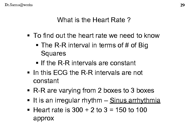 Dr. Sarma@works 29 What is the Heart Rate ? § To find out the