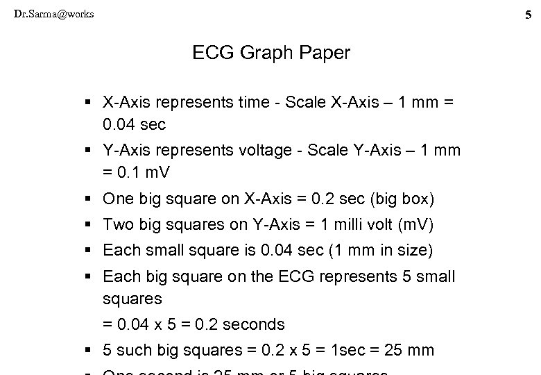 Dr. Sarma@works 5 ECG Graph Paper § X-Axis represents time - Scale X-Axis –