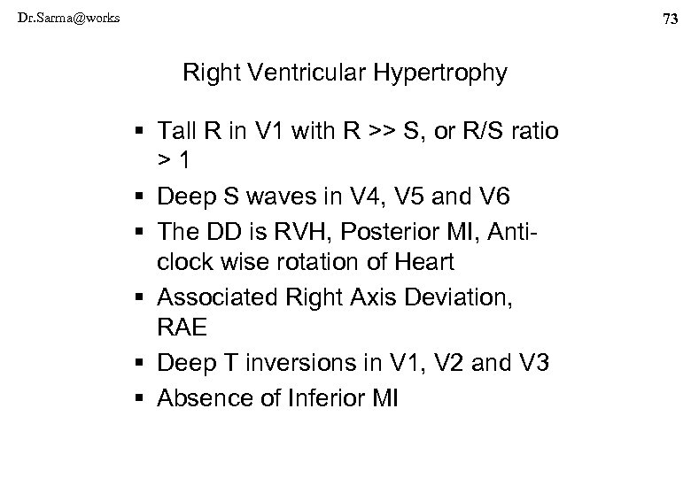 Dr. Sarma@works 73 Right Ventricular Hypertrophy § Tall R in V 1 with R