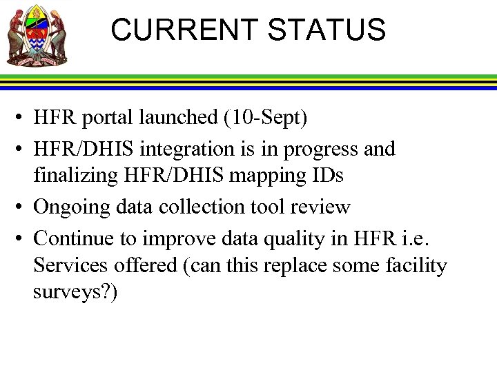 CURRENT STATUS • HFR portal launched (10 -Sept) • HFR/DHIS integration is in progress