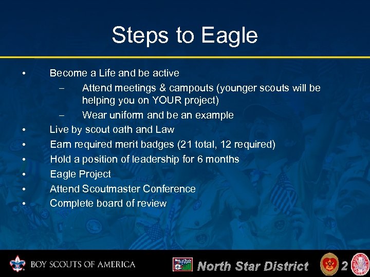 Steps to Eagle • • Become a Life and be active – Attend meetings