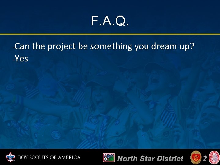 F. A. Q. Can the project be something you dream up? • Yes •