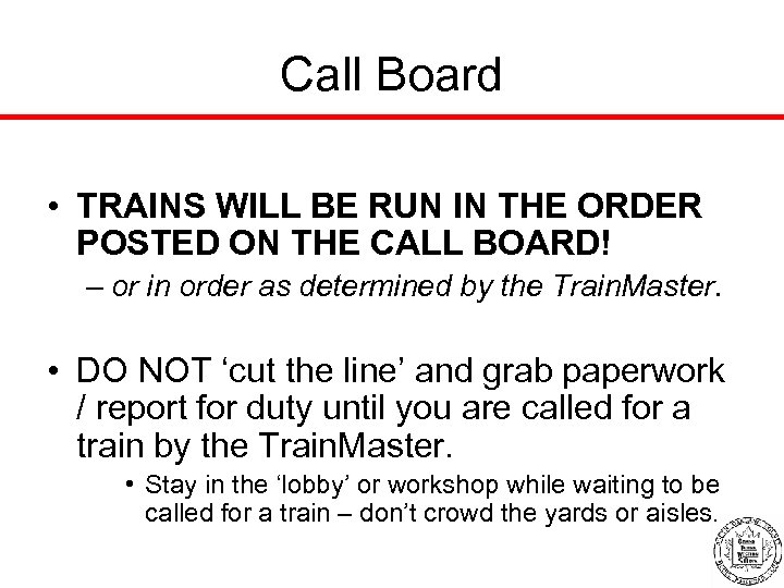Call Board • TRAINS WILL BE RUN IN THE ORDER POSTED ON THE CALL