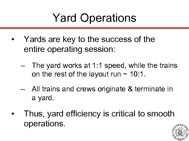 Yard Operations • Yards are key to the success of the entire operating session: