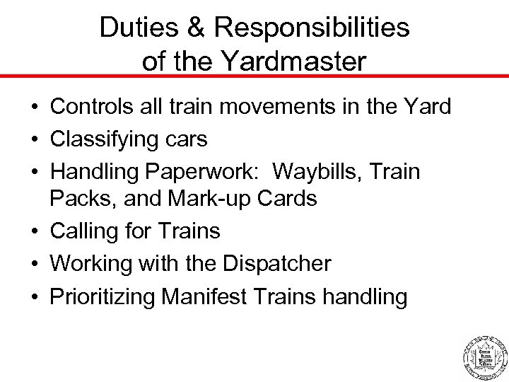 Duties & Responsibilities of the Yardmaster • Controls all train movements in the Yard