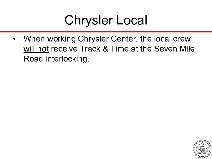 Chrysler Local • When working Chrysler Center, the local crew will not receive Track