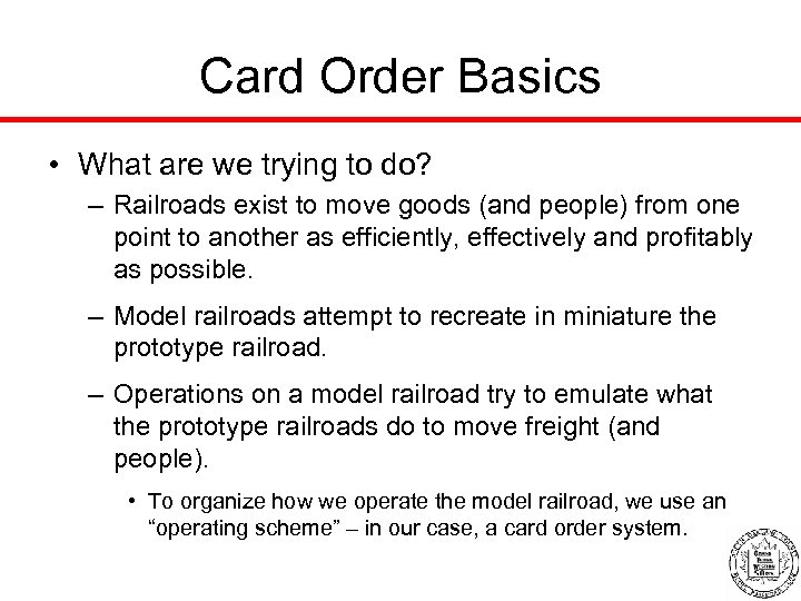 Card Order Basics • What are we trying to do? – Railroads exist to