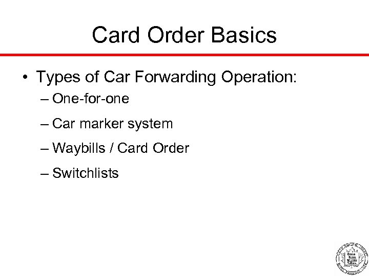 Card Order Basics • Types of Car Forwarding Operation: – One-for-one – Car marker