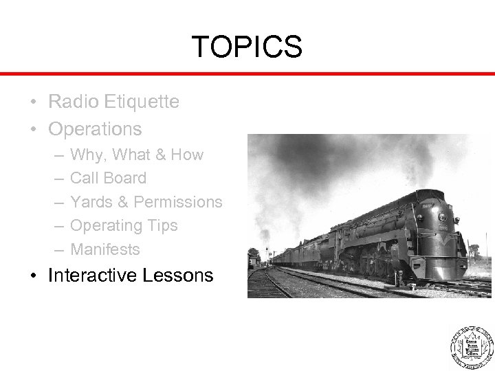TOPICS • Radio Etiquette • Operations – – – Why, What & How Call