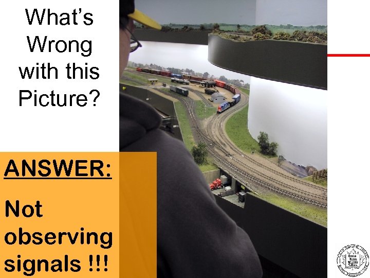 What’s Wrong with this Picture? ANSWER: Not observing signals !!! 