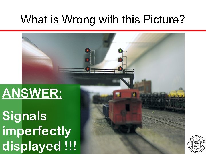 What is Wrong with this Picture? ANSWER: Signals imperfectly displayed !!! 