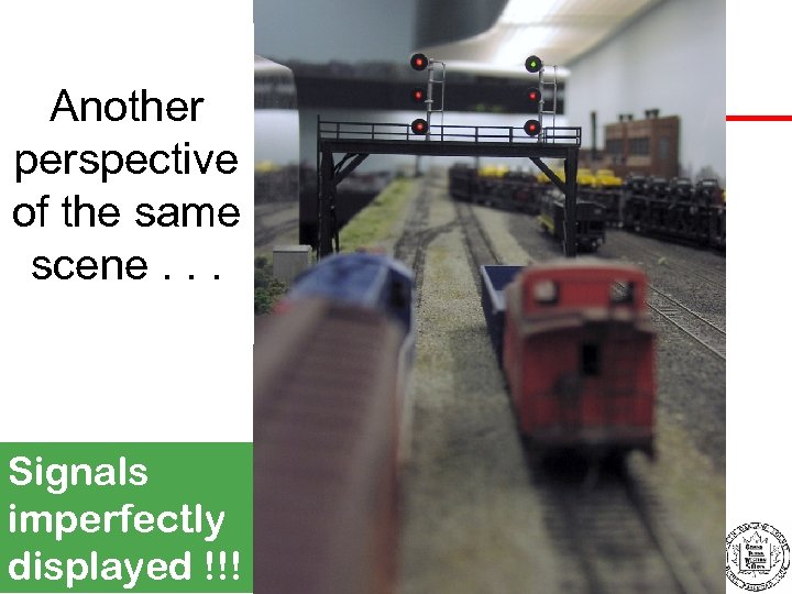 Another perspective of the same scene. . . Signals imperfectly displayed !!! 