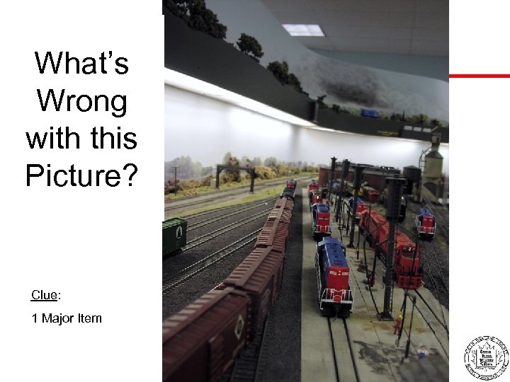 What’s Wrong with this Picture? Clue: 1 Major Item 