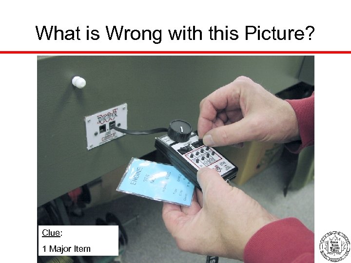 What is Wrong with this Picture? Clue: 1 Major Item 