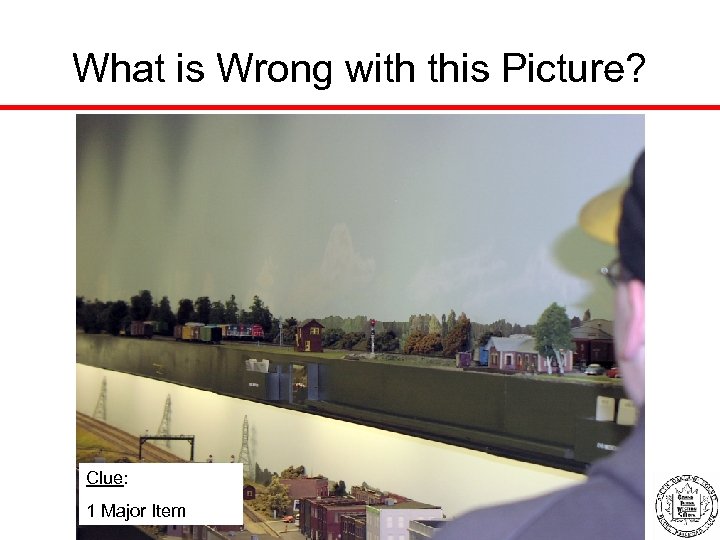 What is Wrong with this Picture? Clue: 1 Major Item 