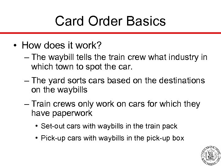 Card Order Basics • How does it work? – The waybill tells the train