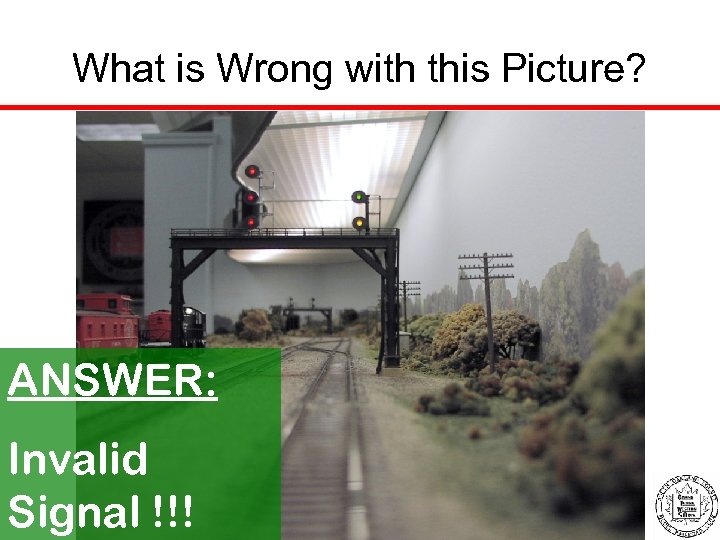 What is Wrong with this Picture? ANSWER: Invalid Signal !!! 