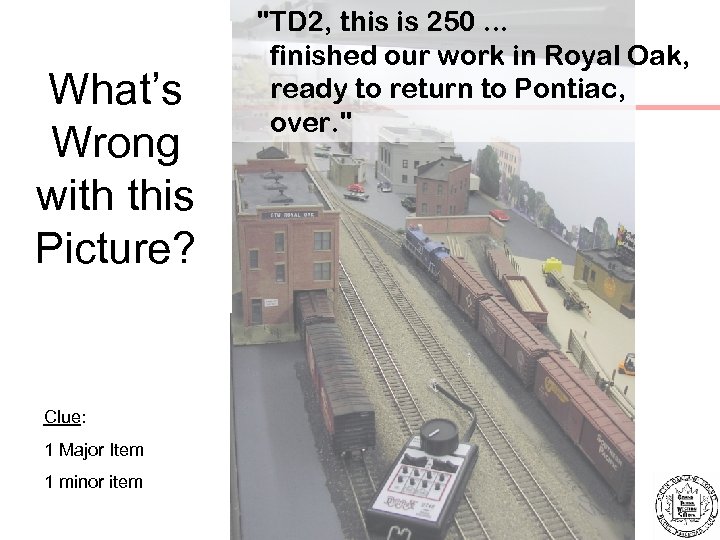 What’s Wrong with this Picture? Clue: 1 Major Item 1 minor item 