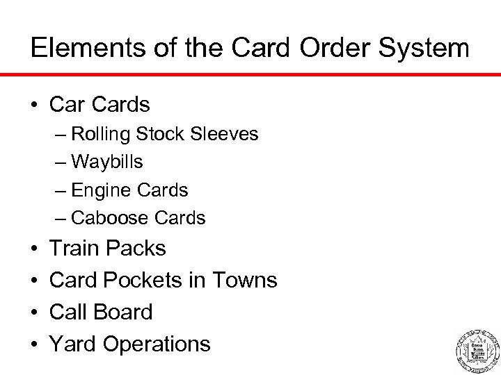 Elements of the Card Order System • Cards – Rolling Stock Sleeves – Waybills