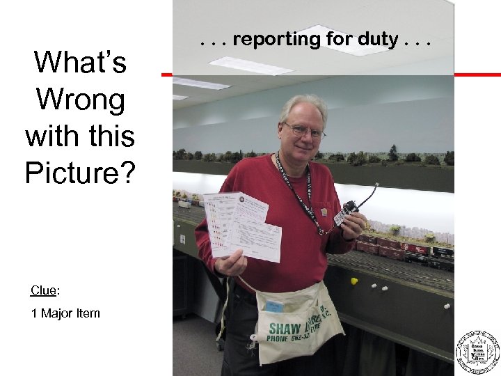 What’s Wrong with this Picture? Clue: 1 Major Item . . . reporting for