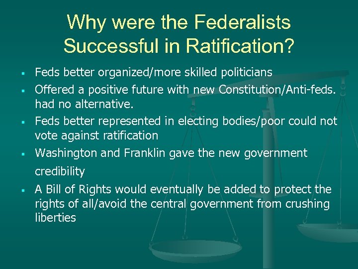 Why were the Federalists Successful in Ratification? § § § Feds better organized/more skilled