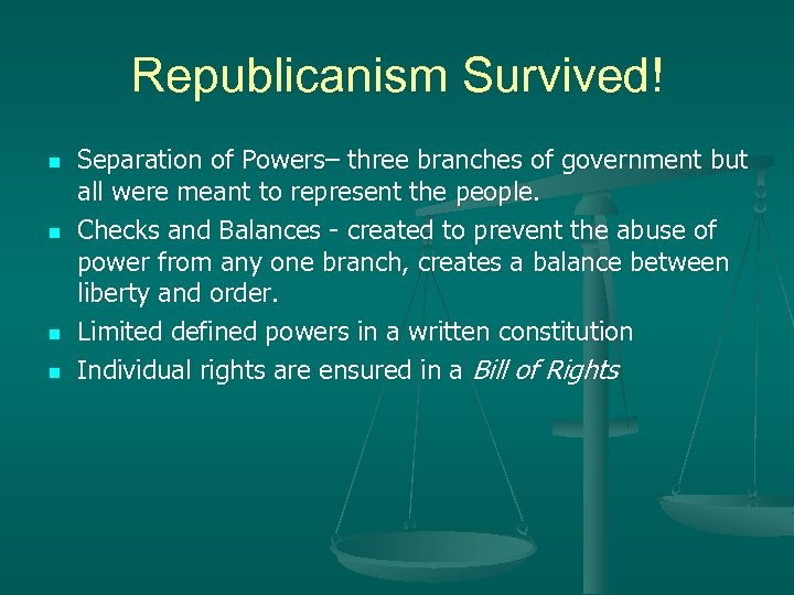 Republicanism Survived! n n Separation of Powers– three branches of government but all were