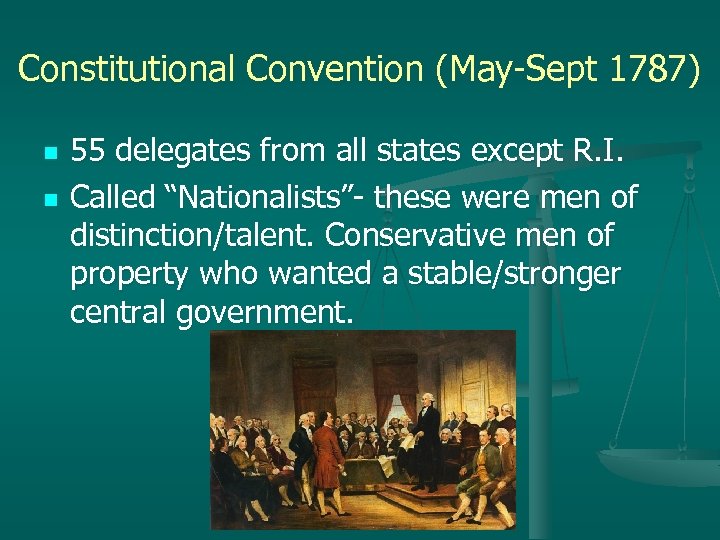 Constitutional Convention (May-Sept 1787) n n 55 delegates from all states except R. I.