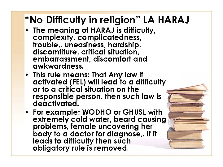 “No Difficulty in religion” LA HARAJ • The meaning of HARAJ is difficulty, complexity,