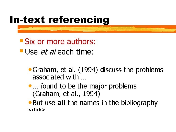 In-text referencing § Six or more authors: § Use et al each time: •