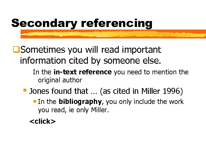 Secondary referencing q. Sometimes you will read important information cited by someone else. In