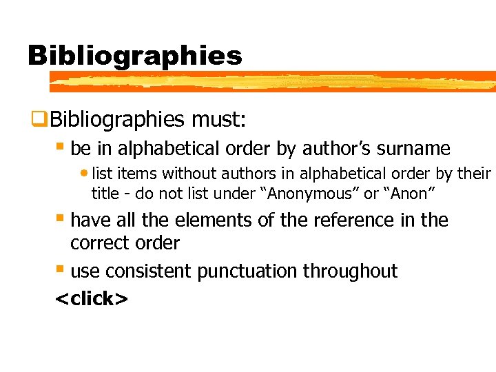 Bibliographies q. Bibliographies must: § be in alphabetical order by author’s surname • list