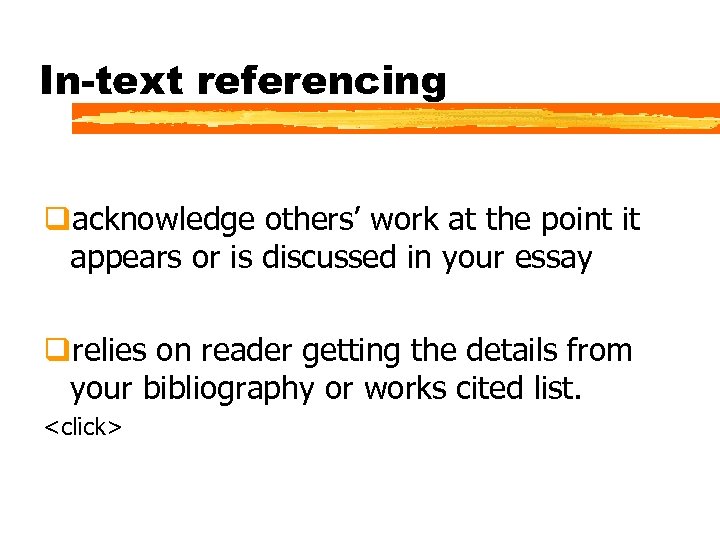 In-text referencing qacknowledge others’ work at the point it appears or is discussed in