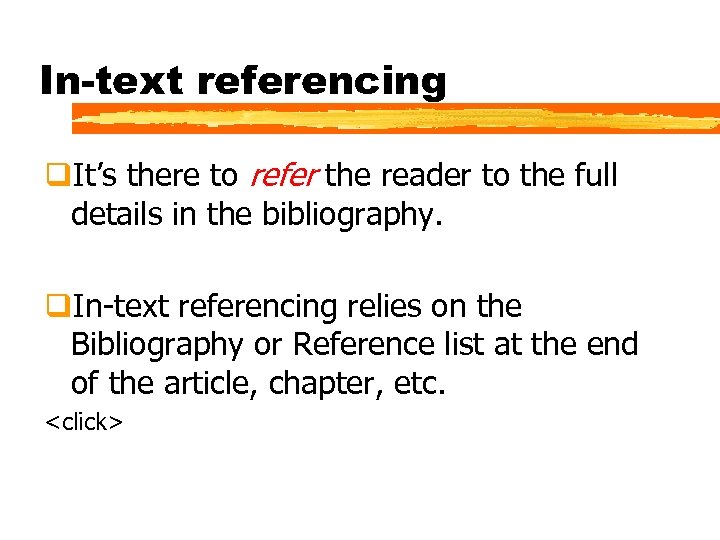 In-text referencing q. It’s there to refer the reader to the full details in