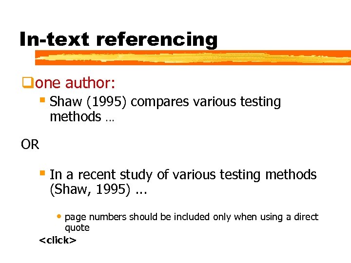 In-text referencing qone author: § Shaw (1995) compares various testing methods … OR §