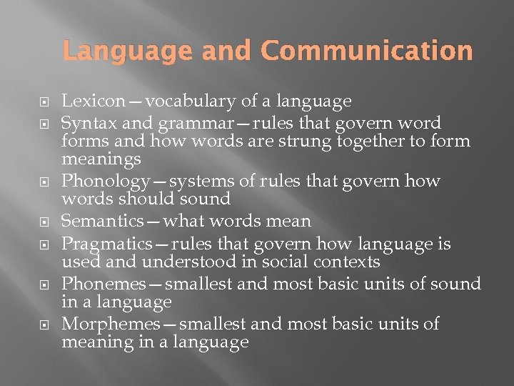 Language and Communication Lexicon—vocabulary of a language Syntax and grammar—rules that govern word forms